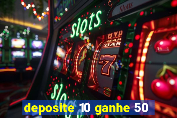 deposite 10 ganhe 50